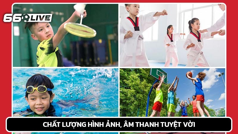 Chất lượng hình ảnh, âm thanh tuyệt vời