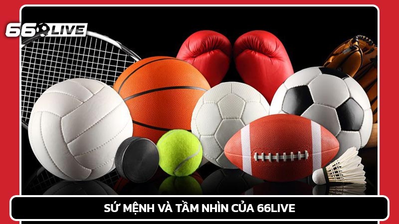 Sứ mệnh và tầm nhìn của 66Live